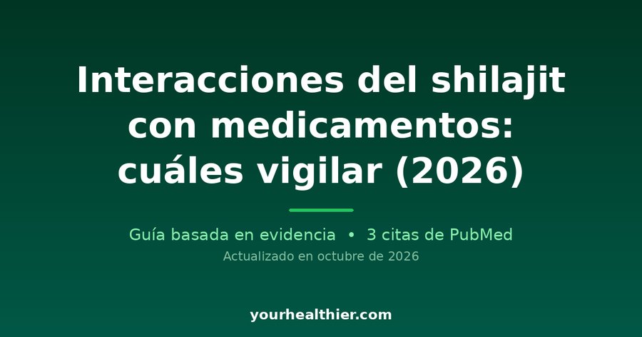 Interacciones del shilajit con medicamentos: cuáles vigilar (2026)