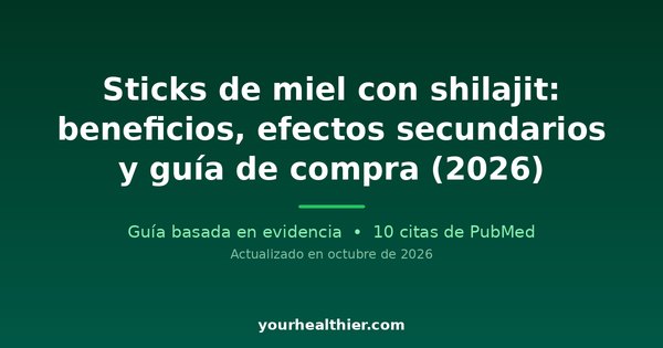 Sticks de miel con shilajit: beneficios, efectos secundarios y guía de compra (2026)