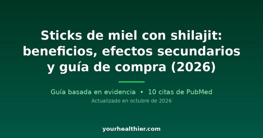 Sticks de miel con shilajit: beneficios, efectos secundarios y guía de compra (2026)