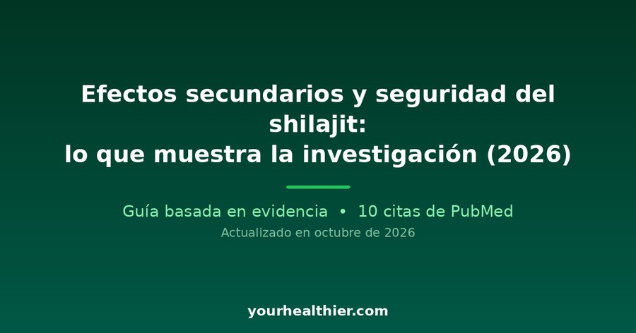 Efectos secundarios y seguridad del shilajit: lo que muestra la investigación (2026)