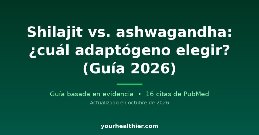 Shilajit vs. ashwagandha: ¿cuál adaptógeno elegir? (Guía 2026)