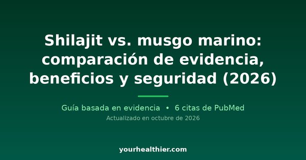 Shilajit vs. musgo marino: comparación de evidencia, beneficios y seguridad (2026)