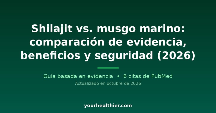 Shilajit vs. musgo marino: comparación de evidencia, beneficios y seguridad (2026)