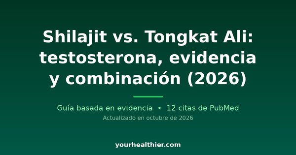 Shilajit vs. Tongkat Ali: testosterona, evidencia y combinación (2026)