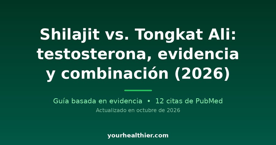 Shilajit vs. Tongkat Ali: testosterona, evidencia y combinación (2026)