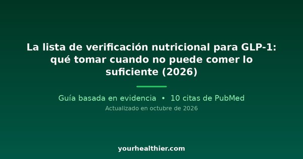 La lista de verificación nutricional para GLP-1: qué tomar cuando no puede comer lo suficiente (2026)