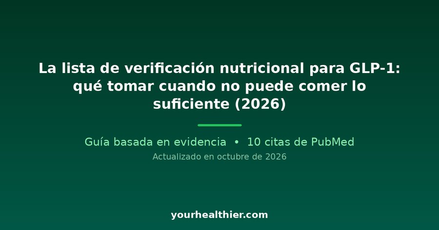 La lista de verificación nutricional para GLP-1: qué tomar cuando no puede comer lo suficiente (2026)