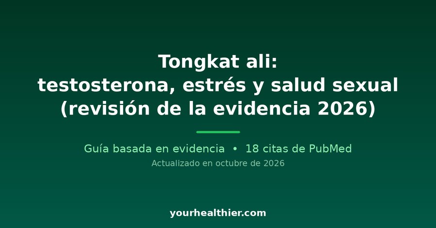 Tongkat ali: testosterona, estrés y salud sexual (revisión de la evidencia 2026)