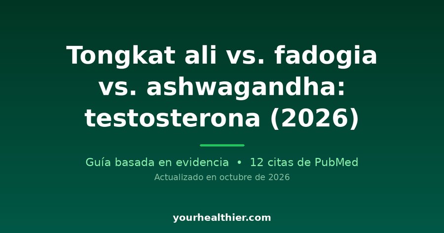 Tongkat ali vs. fadogia vs. ashwagandha: testosterona (2026)