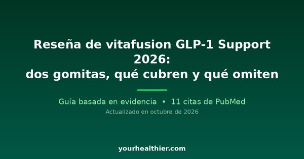 Reseña de vitafusion GLP-1 Support 2026: dos gomitas, qué cubren y qué omiten
