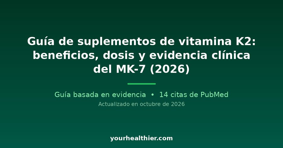 Guía de suplementos de vitamina K2: beneficios, dosis y evidencia clínica del MK-7 (2026)