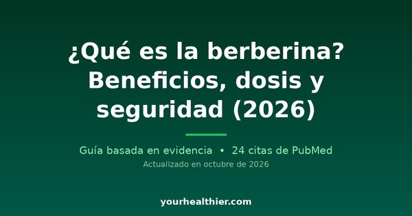 ¿Qué es la berberina? Beneficios, dosis y seguridad (2026)