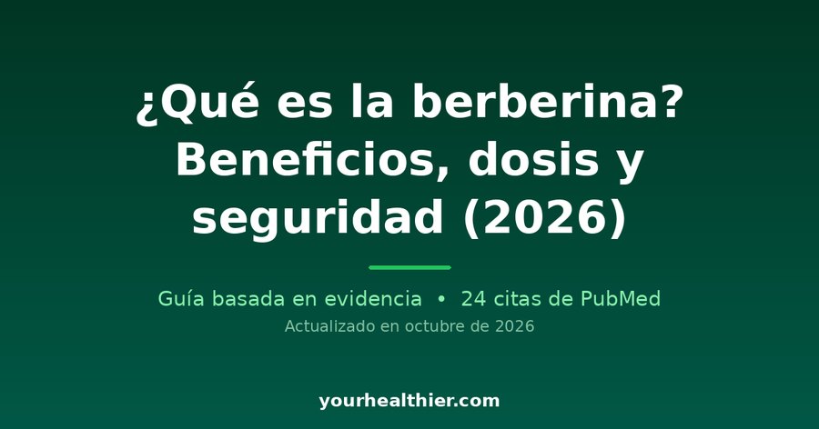 ¿Qué es la berberina? Beneficios, dosis y seguridad (2026)
