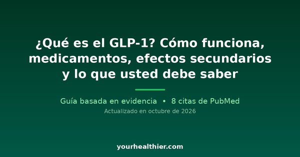 ¿Qué es el GLP-1? Cómo funciona, medicamentos, efectos secundarios y lo que usted debe saber