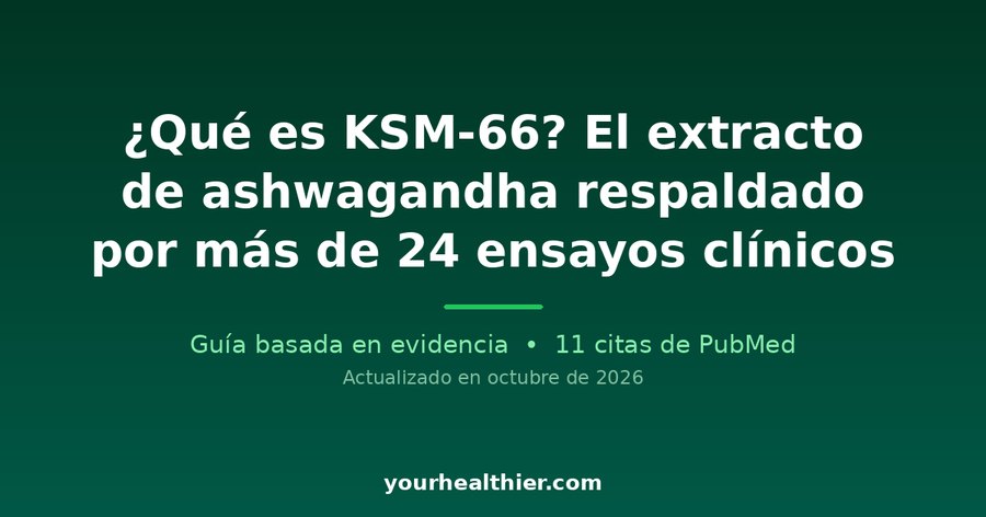 ¿Qué es KSM-66? El extracto de ashwagandha respaldado por más de 24 ensayos clínicos