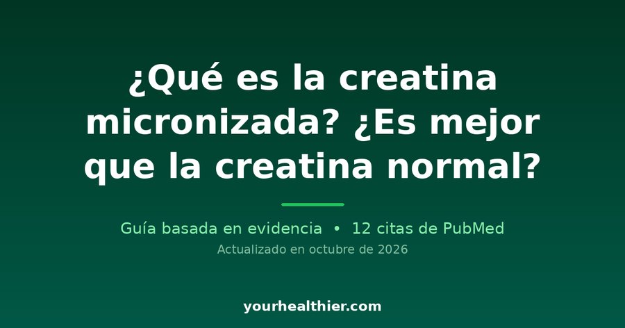 ¿Qué es la creatina micronizada? ¿Es mejor que la creatina normal?