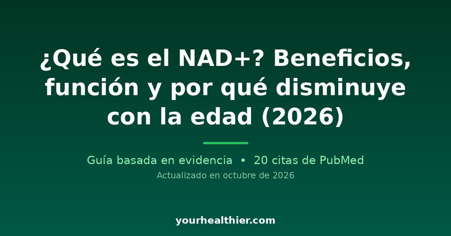 ¿Qué es el NAD+? Beneficios, función y por qué disminuye con la edad (2026)