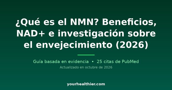 ¿Qué es el NMN? Beneficios, NAD+ e investigación sobre el envejecimiento (2026)