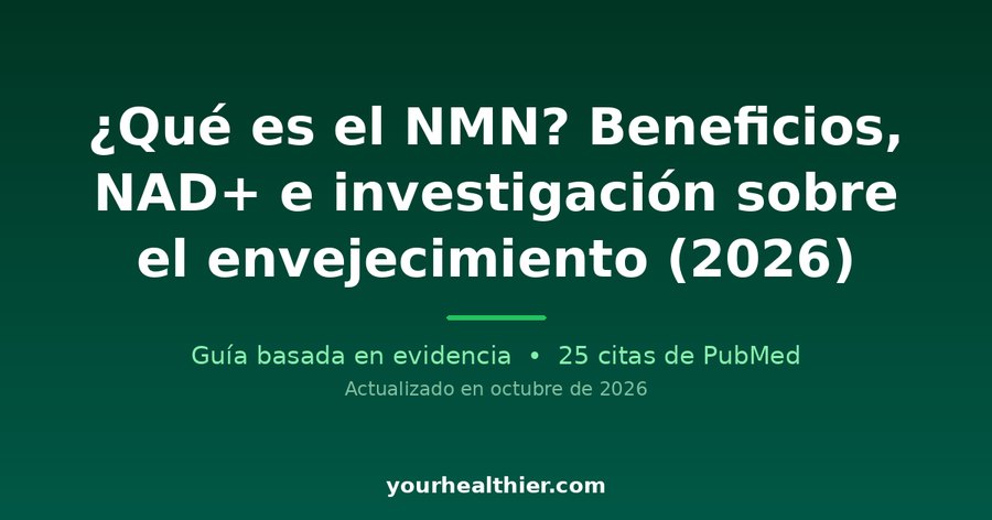 ¿Qué es el NMN? Beneficios, NAD+ e investigación sobre el envejecimiento (2026)