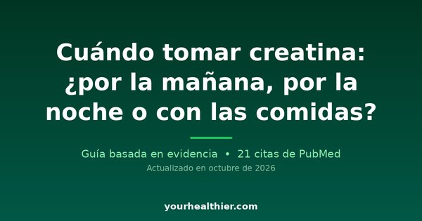 Cuándo tomar creatina: ¿por la mañana, por la noche o con las comidas?
