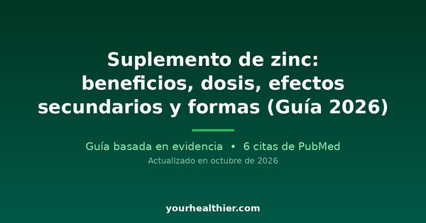 Suplemento de zinc: beneficios, dosis, efectos secundarios y formas (Guía 2026)